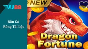 Bắn Cá Rồng Tài Lộc - Game Săn Cá Đổi Thưởng Hot Nhất Tại VU88 Bắn cá rồng tài lộc