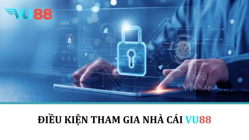 Điều Khoản Và Điều Kiện VU88 - Quy Định Trước Khi Tham Gia Nhà Cái Điều kiện tham gia nhà cái VU88