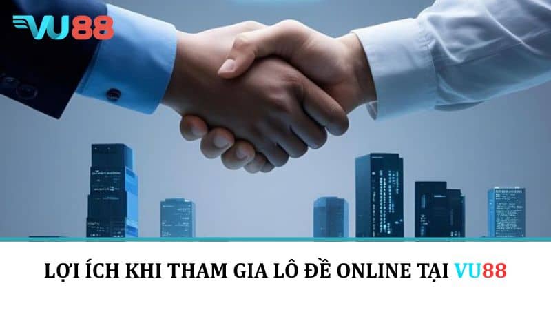 Lợi ích khi tham gia lô đề online tại VU88