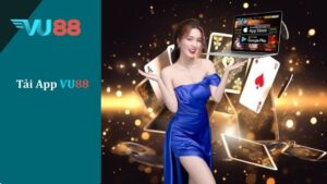 Tải App VU88 - Hướng Dẫn Cách Tải Xuống Nhanh Và Chi Tiết Tải App VU88