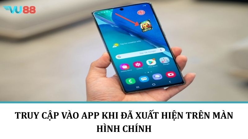 Tải App VU88 - Hướng Dẫn Cách Tải Xuống Nhanh Và Chi Tiết Truy cập vào app khi đã xuất hiện trên màn hình điện thoại